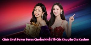 Cách Chơi Poker Texas Chuẩn Nhất Từ Các Chuyên Gia Casino