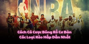 Cách Cá Cược Bóng Rổ Cơ Bản Và Các Loại Kèo Hấp Dẫn Nhất
